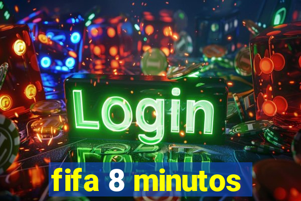 fifa 8 minutos